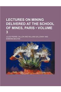 Lectures on Mining Delivered at the School of Mines, Paris (Volume 3)