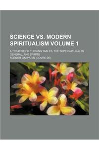 Science vs. Modern Spiritualism Volume 1; A Treatise on Turning Tables, the Supernatural in General, and Spirits