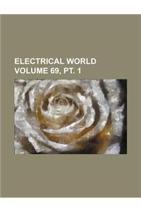 Electrical World Volume 69, PT. 1