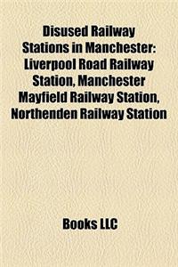 Disused Railway Stations in Manchester