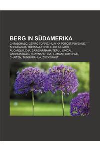 Berg in Sudamerika: Chimborazo, Cerro Torre, Huayna Potosi, Puyehue, Aconcagua, Roraima-Tepui, Llullaillaco, Aucanquilcha, Sarisarinama-Te