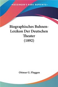 Biographisches Buhnen-Lexikon Der Deutschen Theater (1892)