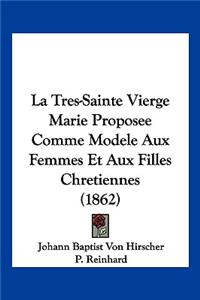 Tres-Sainte Vierge Marie Proposee Comme Modele Aux Femmes Et Aux Filles Chretiennes (1862)