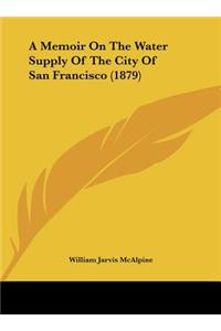 A Memoir on the Water Supply of the City of San Francisco (1879)
