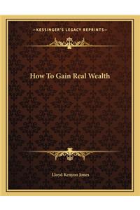 How to Gain Real Wealth