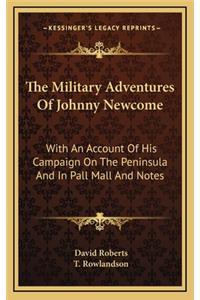 Military Adventures Of Johnny Newcome: With An Account Of His Campaign On The Peninsula And In Pall Mall And Notes