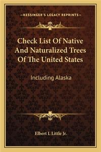 Check List of Native and Naturalized Trees of the United States: Including Alaska