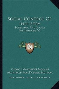 Social Control of Industry: Economic and Social Institutions V3