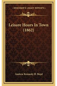 Leisure Hours In Town (1862)