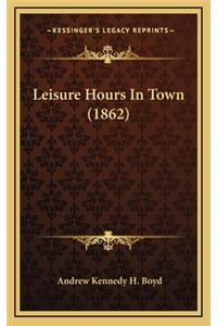 Leisure Hours In Town (1862)