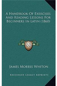 A Handbook of Exercises and Reading Lessons for Beginners in Latin (1860)
