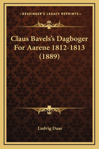 Claus Bavels's Dagboger for Aarene 1812-1813 (1889)