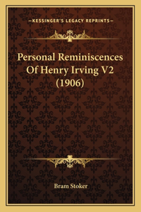 Personal Reminiscences Of Henry Irving V2 (1906)