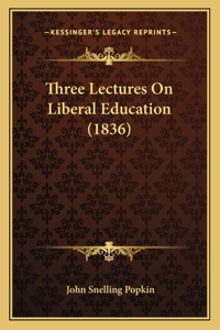Three Lectures On Liberal Education (1836)
