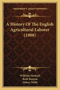 History Of The English Agricultural Laborer (1908)