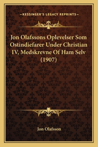 Jon Olafssons Oplevelser Som Ostindiefarer Under Christian IV, Medskrevne Of Ham Selv (1907)