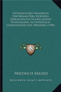 Litterarisches Handbuch Der Bekanntern Hoehern Lehranstalten In Und Ausser Teutschland, In Statistisch-Chronologischer Ordnung (1780)
