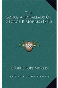 The Songs And Ballads Of George P. Morris (1852)