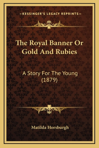 The Royal Banner Or Gold And Rubies
