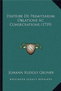 Diatribe De Primitiarum Oblatione Ac Consecratione (1739)