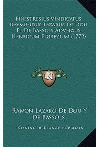 Finestresius Vindicatus Raymundus Lazarus De Dou Et De Bassols Adversus Henricum Florezium (1772)
