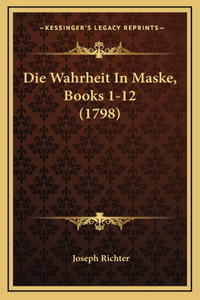Die Wahrheit In Maske, Books 1-12 (1798)