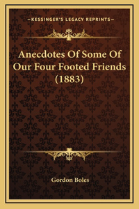 Anecdotes Of Some Of Our Four Footed Friends (1883)