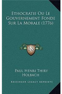 Ethocratie Ou Le Gouvernement Fonde Sur La Morale (1776)