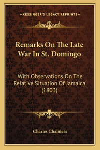 Remarks On The Late War In St. Domingo