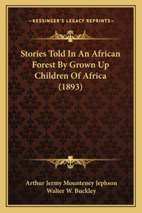 Stories Told In An African Forest By Grown Up Children Of Africa (1893)