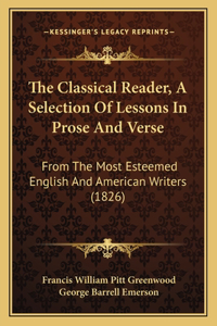 The Classical Reader, A Selection Of Lessons In Prose And Verse