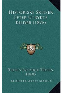 Historiske Skitser Efter Utrykte Kilder (1876)
