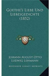 Goethe's Liebe Und Liebesgedichte (1852)