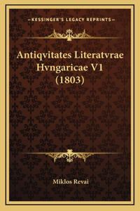 Antiqvitates Literatvrae Hvngaricae V1 (1803)