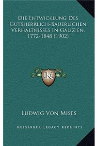 Entwicklung Des Gutsherrlich-Bauerlichen Verhaltnisses In Galizien, 1772-1848 (1902)