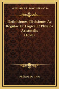 Definitiones, Divisiones Ac Regulae Ex Logica Et Physica Aristotelis (1670)