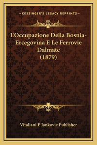 L'Occupazione Della Bosnia-Ercegovina E Le Ferrovie Dalmate (1879)
