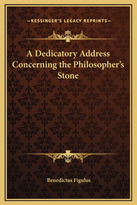 A Dedicatory Address Concerning the Philosopher's Stone