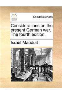 Considerations on the Present German War. the Fourth Edition.