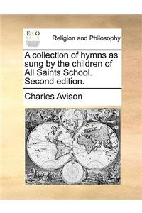 A Collection of Hymns as Sung by the Children of All Saints School. Second Edition.