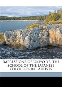 Impressions of Ukiyo-Ye, the School of the Japanese Colour-Print Artists