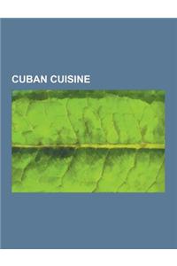 Cuban Cuisine: Cuba Libre, Plantain, Mojito, Empanada, Rice Pudding, Cuban Sandwich, Rice and Beans, Suckling Pig, Cuban Bread, Chich