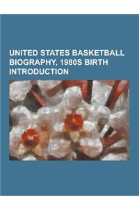 United States Basketball Biography, 1980s Birth Introduction