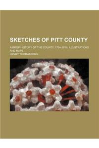 Sketches of Pitt County; A Brief History of the County, 1704-1910 Illustrations and Maps