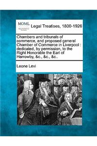 Chambers and Tribunals of Commerce, and Proposed General Chamber of Commerce in Liverpool