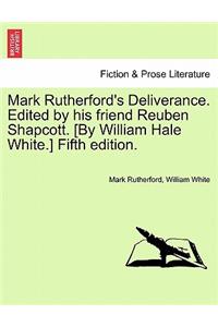 Mark Rutherford's Deliverance. Edited by His Friend Reuben Shapcott. [By William Hale White.] Fifth Edition.