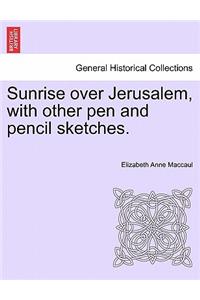 Sunrise Over Jerusalem, with Other Pen and Pencil Sketches.