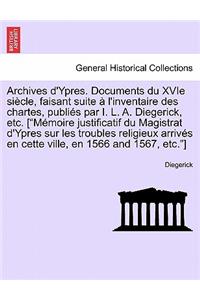 Archives D'Ypres. Documents Du Xvie Siecle, Faisant Suite A L'Inventaire Des Chartes, Publies Par I. L. A. Diegerick, Etc. Tome Troisieme