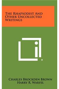 Rhapsodist and Other Uncollected Writings