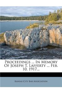 Proceedings ... in Memory of Joseph T. Lafferty ... Feb. 10, 1917...